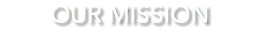 OUR MISSION